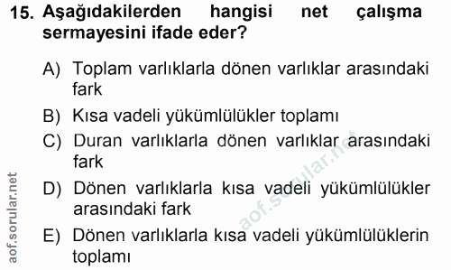 15. soru: Aşağıdakilerden hangisi net çalışma sermayesini ifade eder? A) Toplam varlıklarla dönen varlıklar arasındaki fark B)…