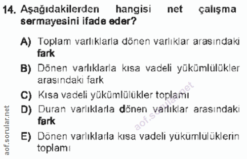 14. soru: Aşağıdakilerden hangisi net çalışma sermayesini ifade eder? A) Toplam varlıklarla dönen varlıklar arasındaki fark B)…