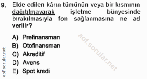 9. soru: Elde edilen kârın tümünün veya bir kısmının dağıtılmavarak işletme bünyesinde bırakılmasıyla fon saglanmasına ne ad v…