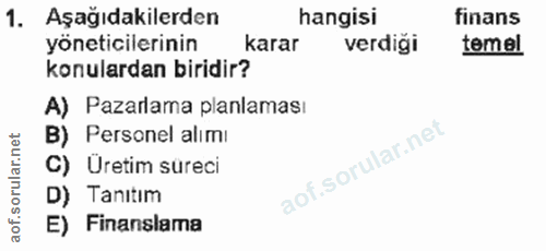 1. soru: Aşağıdakilerden hangisi finans yöneticilerinin karar verdiği temel konulardan biridir? A) Pazarlama planlaması B) Per…