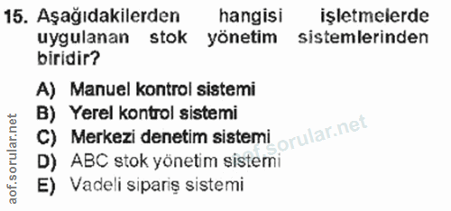 15. soru: Aşağıdakilerden hangisi işletmelerde uygulanan stok yönetim sistemlerinden biridir? A) Manuel kontrol sistemi B) Yere…