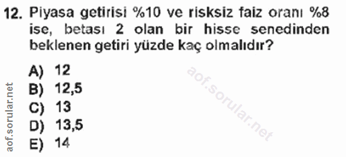 12. soru: Piyasa getirisi %10 ve risksiz faiz oranı %8 ise, betası 2 olan bir hisse senedinden beklenen getiri yüzde kaç olmalı…