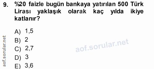 9. soru: %20 faizle bugün bankaya yatırılan 500 Türk Lirası yaklaşık olarak kaç yılda ikiye katlanır? A) 1,5 B) 2 C) 2,7 D) 3…