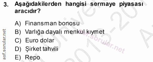 3. soru: Aşağıdakilerden hangisi sermaye piyasası aracıdır? A) Finansman bonosu B) Varlığa dayalı menkul kıymet C) Euro dolar…
