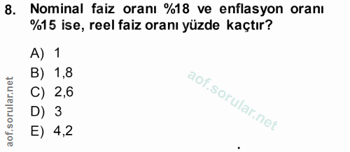 8. soru: Nominal faiz oranı %18 ve enflasyon oranı %15 ise, reel faiz oranı yüzde kaçtır? A) 1 B) 1,8 C) 2,6 D) 3 E) 4,2