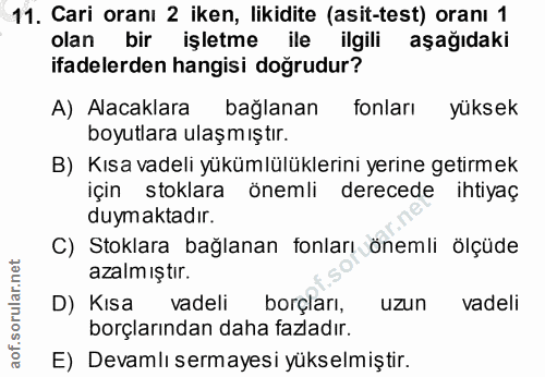 11. soru: Cari oranı 2 iken, likidite (asit-test) oranı 1 olan bir işletme ile ilgili aşağıdaki ifadelerden hangisi doğrudur? A…