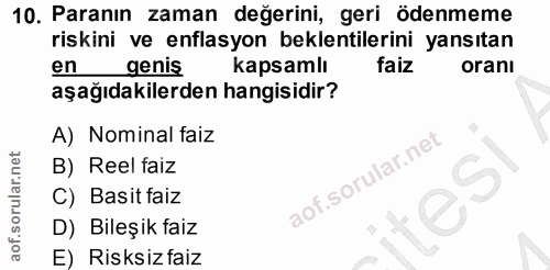10. soru: Paranın zaman değerini, geri ödenmeme riskini ve enflasyon beklentilerini yansıtan en genis kapsamlı faiz oranı aşağı…