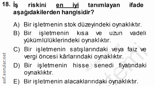 18. soru: İş riskini en iyi tanımlayan ifade aşağıdakilerden hangisidir? A) Bir işletmenin stok düzeyindeki oynaklıktır. B) Bir…
