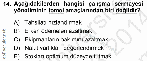 14. soru: Aşağıdakilerden hangisi çalışma sermayesi yönetiminin temel amaçlarından biri değildir? A) Tahsilatı hızlandırmak B)…