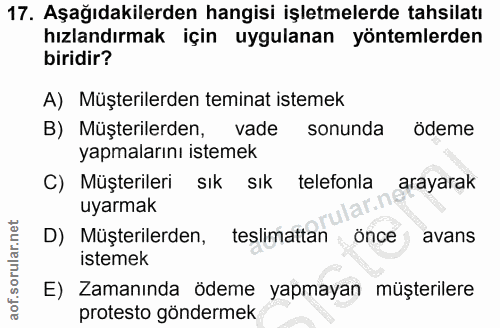 17. soru: Aşağıdakilerden hangisi işletmelerde tahsilatı hızlandırmak için uygulanan yöntemlerden biridir? A) Müşterilerden tem…
