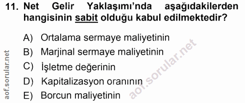 11. soru: Net Gelir Yaklaşımı'nda aşağıdakilerden hangisinin sabit olduğu kabul edilmektedir? A) Ortalama sermaye maliyetinin B…