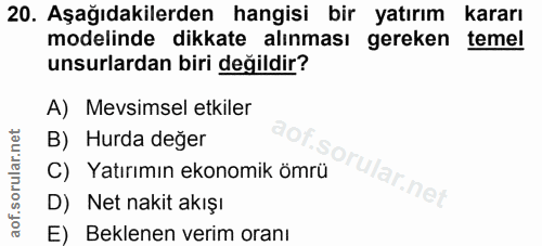 20. soru: Aşağıdakilerden hangisi bir yatırım kararı modelinde dikkate alınması gereken temel unsurlardan biri değildir? A) Mev…
