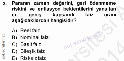 3. soru: Paranın zaman değerini, geri ödenmeme riskini ve enflasyon beklentilerini yansıtan en genis kapsamlı faiz oranı aşağı…