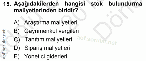 15. soru: Aşağıdakilerden hangisi stok bulundurma maliyetlerinden biridir? A) Araştırma maliyetleri B) Gayrimenkul vergileri C)…