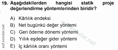 19. soru: Aşağıdakilerden hangisi statik proje değerlendirme yöntemlerinden biridir? A) Kärlılık endeksi B) Net bugünkü değer y…