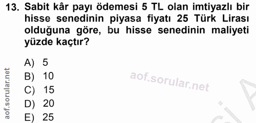 13. soru: Sabit kâr payı ödemesi 5 TL olan imtiyazlı bir hisse senedinin piyasa fiyatı 25 Türk Lirası olduğuna göre, bu hisse s…