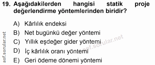 19. soru: Aşağıdakilerden hangisi statik proje değerlendirme yöntemlerinden biridir? A) Kärlılık endeksi B) Net bugünkü değer y…