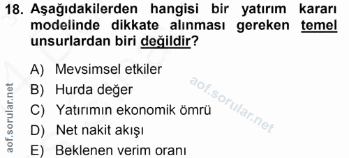 18. soru: Aşağıdakilerden hangisi bir yatırım kararı modelinde dikkate alınması gereken temel unsurlardan biri değildir? A) Mev…
