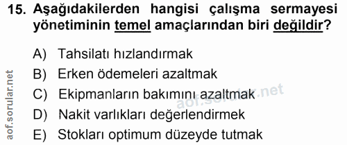 15. soru: Aşağıdakilerden hangisi çalışma sermayesi yönetiminin temel amaçlarından biri değildir? A) Tahsilatı hızlandırmak B)…