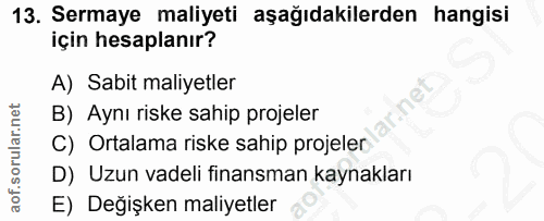 13. soru: Sermaye maliyeti aşağıdakilerden hangisi için hesaplanır? A) Sabit maliyetler B) Aynı riske sahip projeler C) Ortalam…