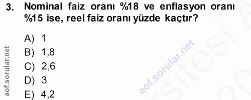3. soru: Nominal faiz oranı %18 ve enflasyon oranı %15 ise, reel faiz oranı yüzde kaçtır? A) 1 B) 1,8 C) 2,6 D) 3 E) 4,2