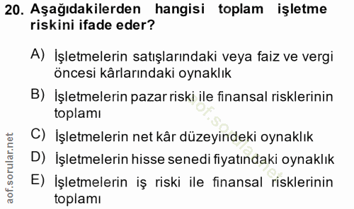 20. soru: Aşağıdakilerden hangisi toplam işletme riskini ifade eder? A) İşletmelerin satışlarındaki veya faiz ve vergi öncesi k…