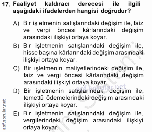 17. soru: Faaliyet kaldıracı derecesi ile ilgili aşağıdaki ifadelerden hangisi doğrudur? A) Bir işletmenin satışlarındaki değiş…