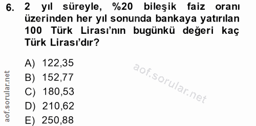 6. soru: 2 yıl süreyle, %20 bileşik faiz oranı üzerinden her yıl sonunda bankaya yatırılan 100 Türk Lirası'nın bugünkü değeri…