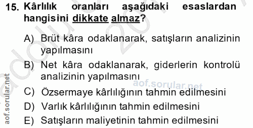 15. soru: Kârlılık oranları aşağıdaki esaslardan hangisini dikkate almaz? A) Brüt kåra odaklanarak, satışların analizinin yapıl…