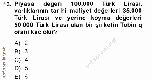 13. soru: Piyasa değeri 100.000 Türk Lirası, varlıklarının tarihi maliyet değerleri 35.000 Türk Lirası ve yerine koyma değerler…