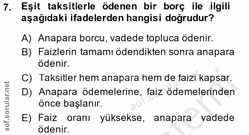 7. soru: Eşit taksitlerle ödenen bir borç ile ilgili aşağıdaki ifadelerden hangisi doğrudur? A) Anapara borcu, vadede topluca…