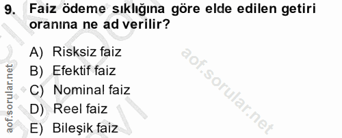 9. soru: Faiz ödeme sıklığına göre elde edilen getiri oranına ne ad verilir? A) Risksiz faiz B) Efektif faiz C) Nominal faiz D…