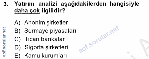 3. soru: Yatırım analizi aşağıdakilerden hangisiyle daha çok ilgilidir? A) Anonim şirketler B) Sermaye piyasaları C) Ticari ba…