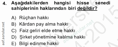 4. soru: Aşağıdakilerden hangisi hisse senedi sahiplerinin haklarından biri değildir? A) Rüçhan hakkı B) Kârdan pay alma hakkı…