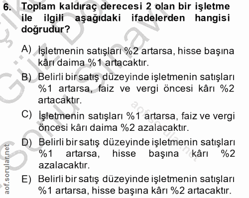 6. soru: Toplam kaldıraç derecesi 2 olan bir işletme ile ilgili aşağıdaki ifadelerden hangisi doğrudur? A) İşletmenin satışlar…
