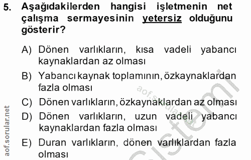 5. soru: Aşağıdakilerden hangisi işletmenin net çalışma sermayesinin yetersiz olduğunu gösterir? A) Dönen varlıkların, kısa va…