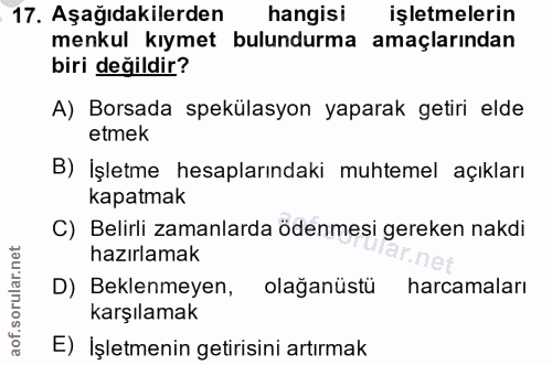 17. soru: Aşağıdakilerden| hangisi işletmelerin menkul kıymet bulundurma amaçlarından biri değildir? A) Borsada spekülasyon yap…