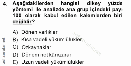 4. soru: Aşağıdakilerden hangisi dikey yüzde yöntemi ile analizde ana grup içindeki payı 100 olarak kabul edilen kalemlerden b…