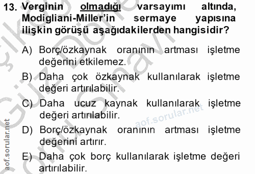 13. soru: Verginin olmadığı varsayımı altında, Modigliani-Miller'in sermaye yapısına ilişkin görüşü aşağıdakilerden hangisidir?…
