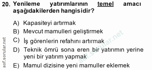 20. soru: Yenileme yatırımlarının temel amacı aşağıdakilerden hangisidir? A) Kapasiteyi artırmak B) Mevcut mamulleri geliştirme…