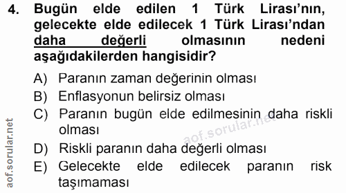 4. soru: Bugün elde edilen 1 Türk Lirası'nın, gelecekte elde edilecek 1 Türk Lirası'ndan daha değerli olmasının nedeni aşağıda…