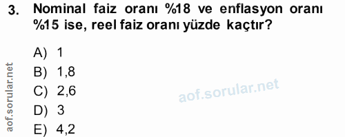3. soru: Nominal faiz oranı %18 ve enflasyon oranı %15 ise, reel faiz oranı yüzde kaçtır? A) 1 B) 1,8 C) 2,6 D) 3 E) 4,2