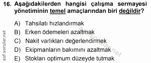 16. soru: Aşağıdakilerden hangisi çalışma sermayesi yönetiminin temel amaçlarından biri değildir? A) Tahsilatı hızlandırmak B)…