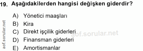 19. soru: Aşağıdakilerden hangisi değişken giderdir? A) Yönetici maaşları B) Kira Direkt işçilik giderleri f. D) Finansman gide…