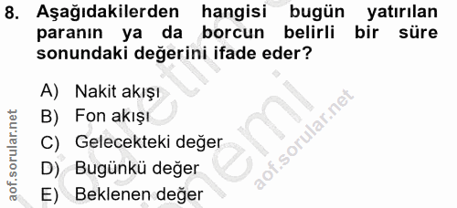 8. soru: Aşağıdakilerden hangisi bugün yatırilan paranın ya da borcun belirli bir süre sonundaki değerini ifade eder? A) Nakit…