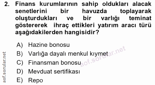 2. soru: Finans kurumlarının sahip oldukları alacak senetlerini bir havuzda toplayarak oluşturdukları ve bir varliğı teminat g…