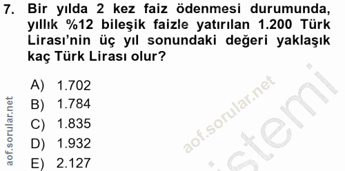 7. soru: Bir yılda 2 kez faiz ödenmesi durumunda, yıllık %12 bileşik faizle yatırılan 1.200 Türk Lirası'nin üç yıl sonundaki d…