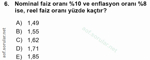 6. soru: Nominal faiz oranı %10 ve enflasyon oranı %8 ise, reel faiz oranı yüzde kaçtır? A) 1,49 B) 1,55 C) 1,62 D) 1,71 E) 1,85