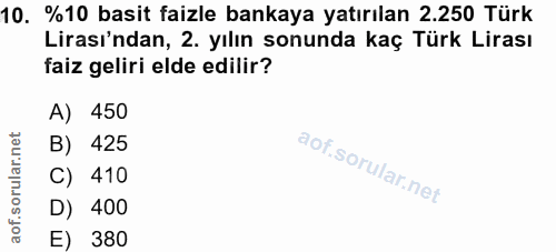 10. soru: %10 basit faizle bankaya yatırılan 2.250 Türk Lirası'ndan, 2. yılın sonunda kaç Türk Lirası faiz geliri elde edilir?…