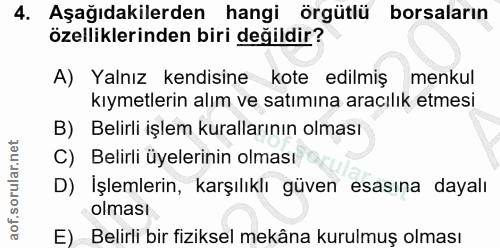 4. soru: Aşağıdakilerden hangi örgütlü borsaların özelliklerinden biri değildir? A) Yalnız kendisine kote edilmiş menkul kıyme…